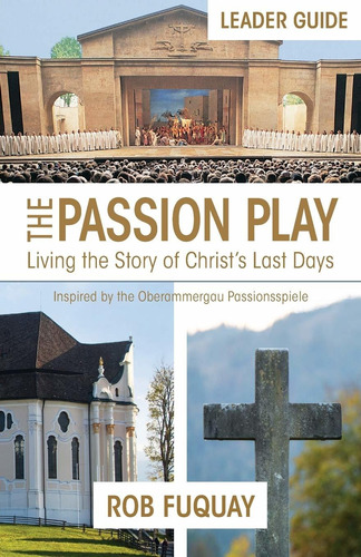 The Passion Play Leader Guide: Living The Story Of C