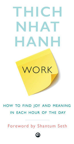 Book : Work How To Find Joy And Meaning In Each Hour Of The