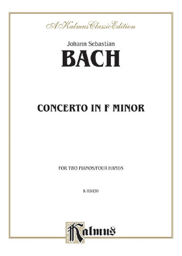 J.s. Bach: Concerto In F Minor For Two Pianos, Four Hands.