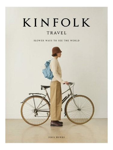 Kinfolk Travel: Slower Ways To See The World (hardback. Ew10