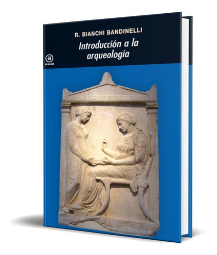 Introduccion A La Arqueologia, De Ranuccio Bianchi Bandinelli. Editorial Akal, Tapa Blanda En Español, 1982