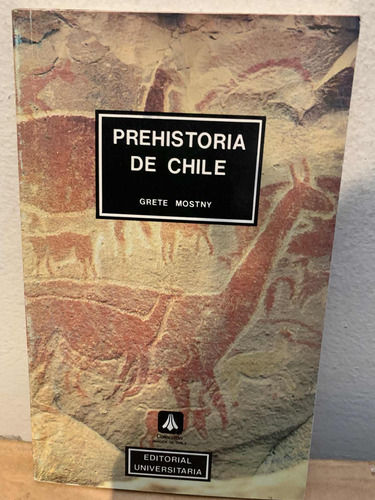 Prehistoria De Chile Grete Mostny · Universitaria