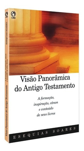 Visão Panorâmica Do Antigo Testamento, De Esequias Soares. Editora Cpad, Capa Mole Em Português