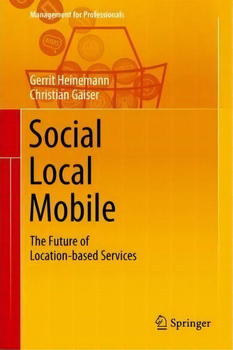 Social - Local - Mobile : The Future Of Location-based Serv, De Gerrit Heinemann. Editorial Springer-verlag Berlin And Heidelberg Gmbh & Co. Kg En Inglés