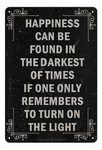 Happiness Can Be Found In The Darkest Of Time If One Only To