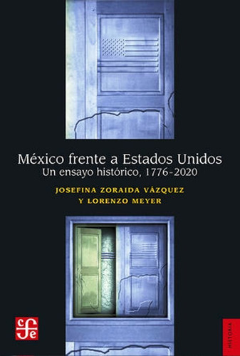 Mexico Frente A Estados Unidos Un Ensayo Historico 1776 2020