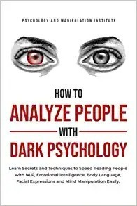 How To Analyze People With Dark Psychology: Learn Secrets An