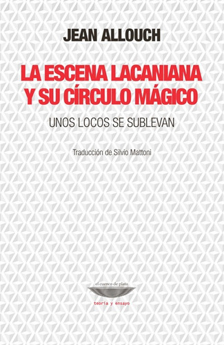 La Escena Lacaniana Y Su Circulo Magico - Jean Allouch