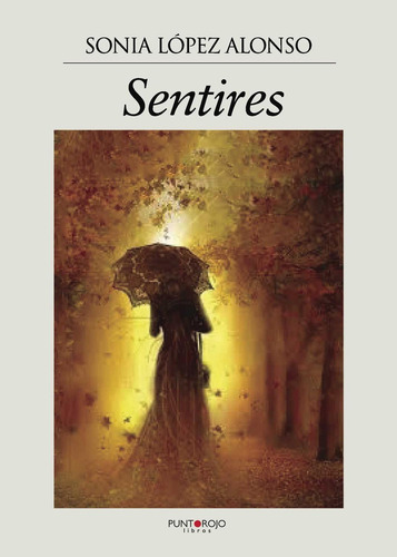 Sentires, de López Alonso , Sonia.., vol. 1. Editorial Punto Rojo Libros S.L., tapa blanda, edición 1.0 en español, 2032