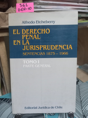 El Derecho Penal En La Jurisprudencia // Etcheberry, Alfredo