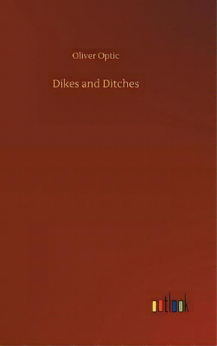 Dikes And Ditches, De Oliver Optic. Editorial Outlook Verlag En Inglés