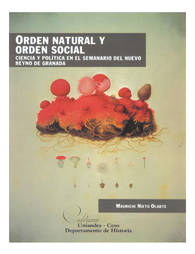 Orden Natural Y Orden Social. Ciencia Y Política En El Sem, De Mauricio Nieto Olarte. Serie 9587746273, Vol. 1. Editorial U. De Los Andes, Tapa Blanda, Edición 2008 En Español, 2008