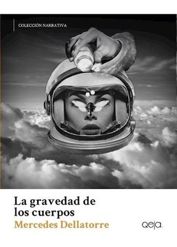 Gravedad De Los Cuerpos, La - Mercedes  Dellatorre, De Mercedes  Dellatorre. Editorial Qeja En Español