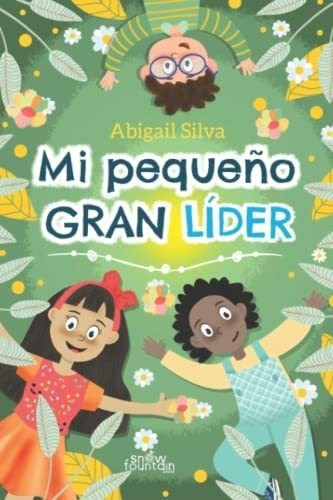 Mi Pequeño Gran Lider - Silva, Abigail, de Silva, Abig. Editorial Snow Fountain Press en español