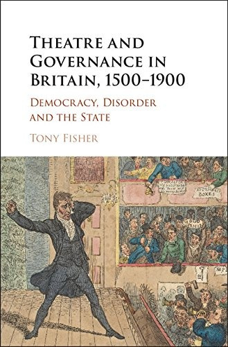 Theatre And Governance In Britain, 15001900 Democracy, Disor