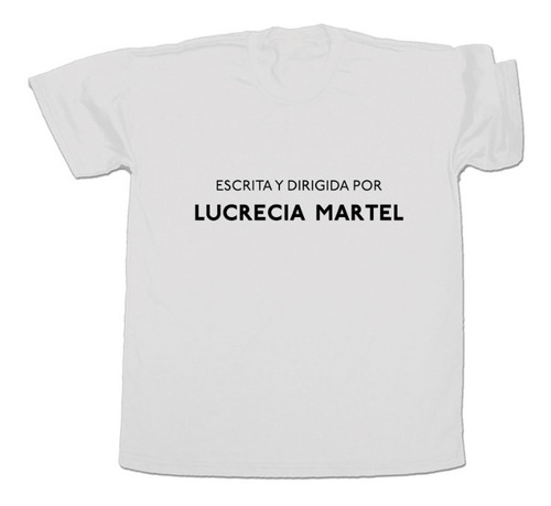 Remera Escrita Y Dirigida Por Lucrecia Martel