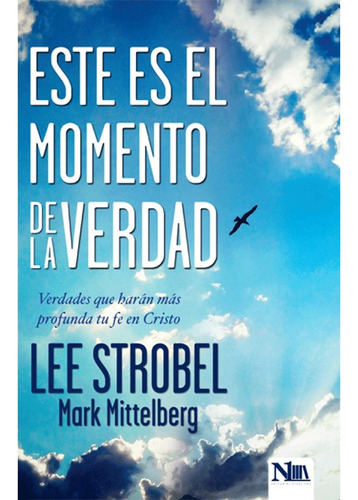 Este Es El Momento De La Verdad (lee Strobel)