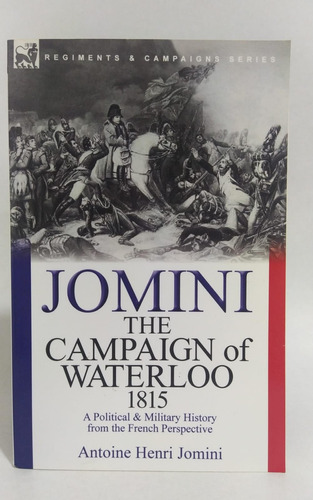The Campaign Of Waterloo 1815 /antoine Henri Jomini Napoleón