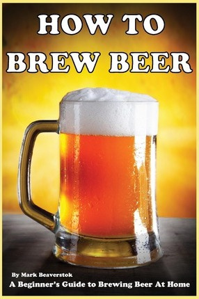 Libro How To Brew Beer : A Beginner's Guide To Brewing Be...