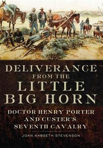 Deliverance From The Little Big Horn - Joan Nabseth Steve...