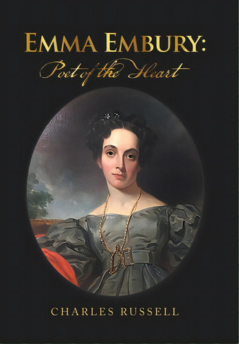 Emma Embury: Poet Of The Heart, De Russell, Charles. Editorial Xlibris Us, Tapa Dura En Inglés
