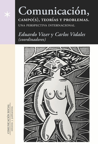 Comunicación, Campo(s), Teorías Y Problemas, De Eduardo Vizer Y Carlos Vidales Gonzáles. Editorial Comunicación Social, Tapa Blanda En Español, 2016