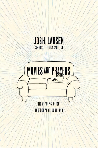 Movies Are Prayers : How Films Voice Our Deepest Longings, De Josh Larsen. Editorial Intervarsity Press, Tapa Blanda En Inglés