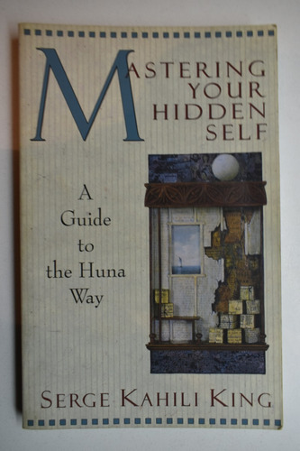 Mastering Your Hidden Self: A Guide To The Huna Way     C141