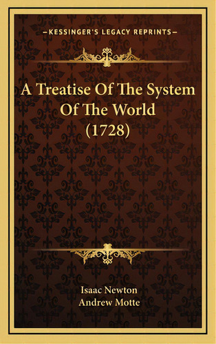 A Treatise Of The System Of The World (1728), De Newton, Isaac. Editorial Kessinger Pub Llc, Tapa Dura En Inglés