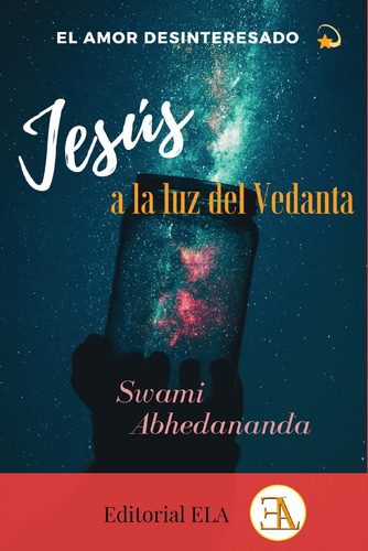 El amor desinteresado: Jesús a la luz del Vedanta, de Abhedananda, Swami. Editorial Ediciones Librería Argentina, tapa blanda en español, 2020