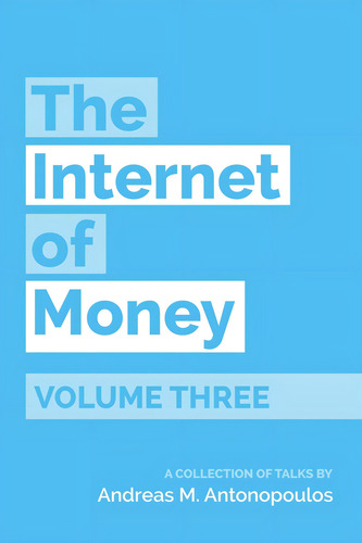 The Internet Of Money Volume Three A Collection Of Talks By, De Antonopoulos, Andreas M.., Vol. 3. Editorial Merkle Bloom Llc, Tapa Blanda En Inglés, 2019