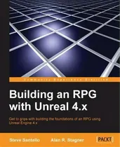 Comprar Building An Rpg With Unreal 4.x: Get To Grips With Building The Foundations Of An Rpg Using Unreal Engine 4.x, De Steve Santello., Vol. 1. Editorial Packt Publishing Limited, Tapa Blanda En Inglés