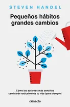 Comprar Pequeños Habitos Grandes Cambios - Steven Handel, De Steven Handel. Editorial Conecta En Español