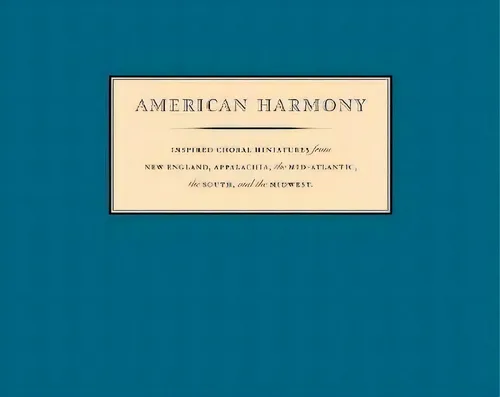 American Harmony : Inspired Choral Miniatures, De Nym Cooke. Editorial David R. Godine Publisher Inc En Inglés