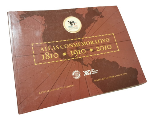 Atlas Conmemorativo 1810 1910 2010 Reynaldo Sordo Julia Sier