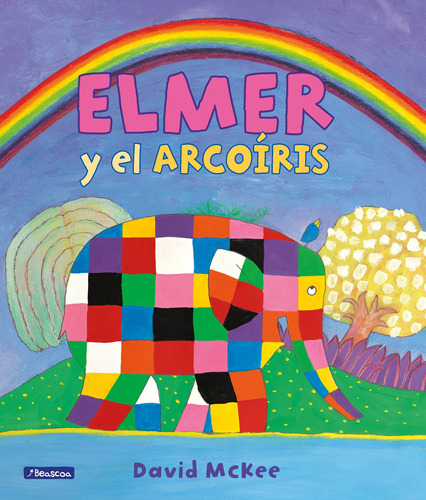 Elmer y el arcoíris, de McKee, David. Serie Ficción Editorial Beascoa, tapa blanda en español, 2018