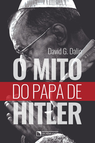 O mito do papa de Hitler, de Dalin, David G.. Quadrante Editora, capa mole em português, 2019