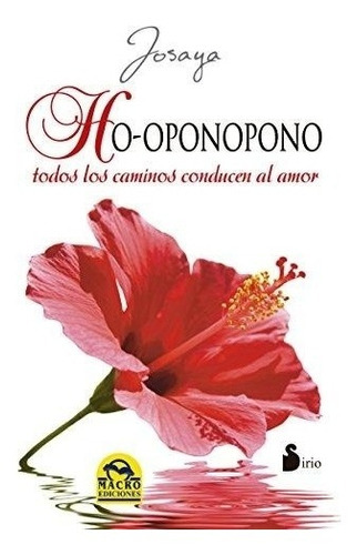 HO-OPONOPONO. TODOS LOS CAMINOS CONDUCEN AL AMOR, de Josaya. Editorial Sirio en español