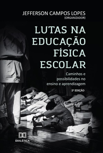 Lutas Na Educação Física Escolar - Jefferson Campos Lopes