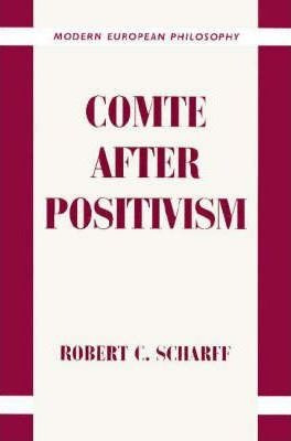 Modern European Philosophy: Comte After Positivism - Robe...