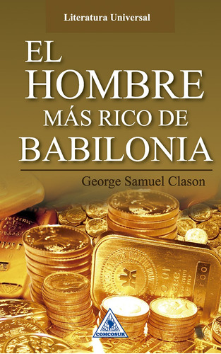 El hombre más rico de Babilonia, de George S. Clason. Serie 9585950986, vol. 1. Editorial CONO SUR, tapa blanda, edición 2016 en español, 2016