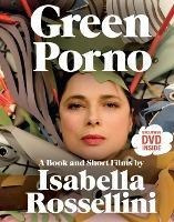Green Porno : A Book And Short Films By Isabella Rossellini