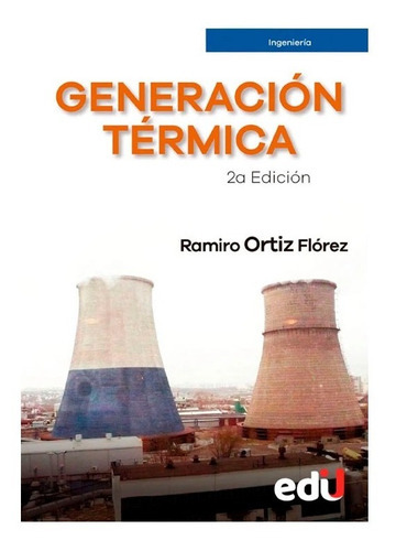 Generación Térmica. 2ª Edición. Ramiro Ortiz Flórez, De Ramiro Ortiz Flórez., Vol. 1. Editorial Ediciones De La U, Tapa Blanda En Español, 2020