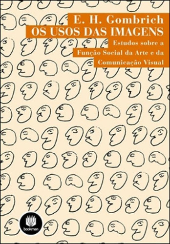 Os Usos Das Imagens: Estudos Sobre A Função Social Da Arte E Da Comunicação Visual, De Gombrich, E. H.. Editora Bookman, Capa Mole, Edição 1ª Edição - 2012 Em Português