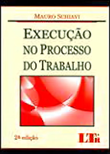 Execução No Processo Do Trabalho, De Mauro Schiavi., Vol. 1. Editorial Ltr, Capa Mole, 24ª Edição Em Português