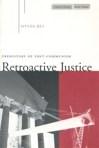 Retroactive Justice : Prehistory Of Post-communism, De Istvan Rev. Editorial Stanford University Press, Tapa Blanda En Inglés