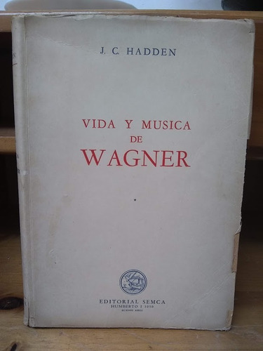 Vida Y Música De Wagner. J. C. Hadden.