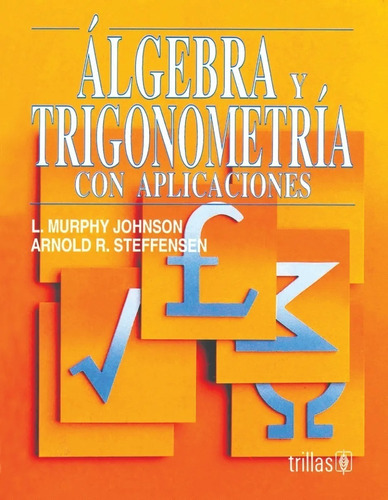 Algebra Y Trigonometría Con Aplicaciones, De Johnson, L. Murphy  Steffensen, Arnold R.. Editorial Trillas, Tapa Blanda, Edición 1994 En Español, 1994