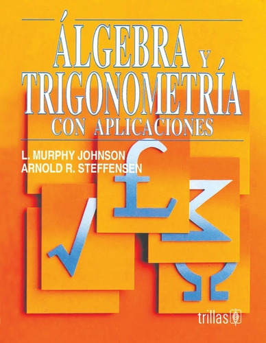 Algebra Y Trigonometría Con Aplicaciones, De Johnson, L. Murphy Steffensen, Arnold R.. Editorial Trillas, Tapa Blanda, Edición 1994 En Español, 1994