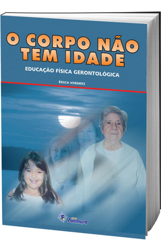 Livro Educação Física Gerontológica - O Corpo Não Tem Idade